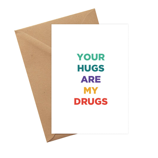Your hugs are my drugs